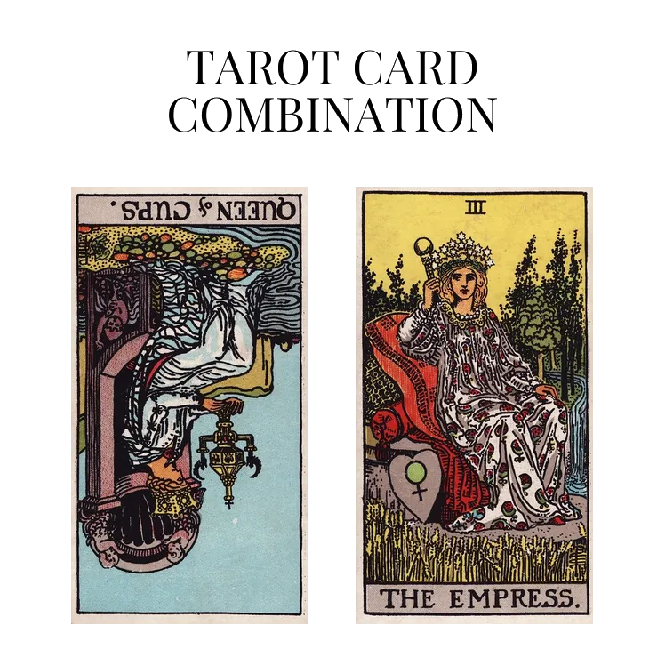 Queen Of Cups Reversed AND The Empress Tarot Cards Meaning